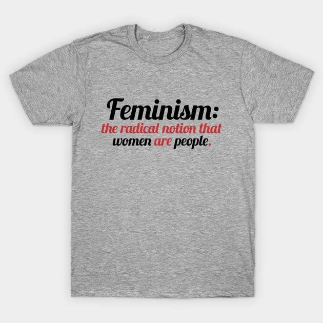 Feminism is the radical notion that women are people T-Shirt by bubbsnugg